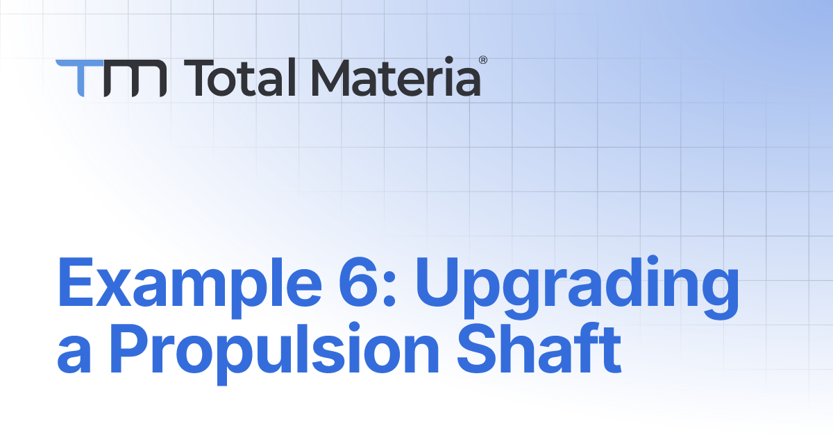 Example 6: Upgrading a Propulsion Shaft | Total Materia Docs